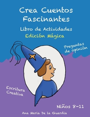 Crea Cuentos Fascinantes: Libro de Actividades (Edición Mágica) by de la Guardia, Ana Maria