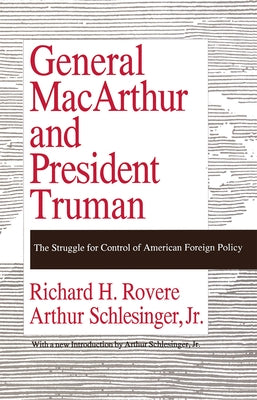 General MacArthur and President Truman: The Struggle for Control of American Foreign Policy by Rovere, Richard H.