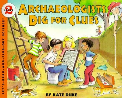 Archaeologists Dig for Clues by Duke, Kate