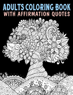 Adults Coloring Book With Affirmation Quotes: Mandala Colouring Pages to Help You Relieve Stress and Anxiety; Color & Art Therapy with Positive Affirm by Wright, Grace