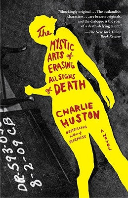 The Mystic Arts of Erasing All Signs of Death by Huston, Charlie