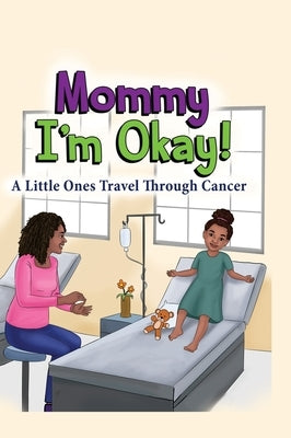 Mommy, I'm Okay: A Little Ones Travel Through Cancer by Sampson, Melissa