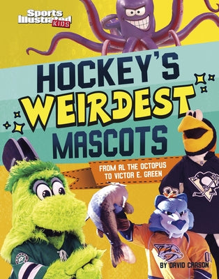 Hockey's Weirdest Mascots: From Al the Octopus to Victor E. Green by Carson, David
