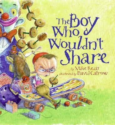 The Boy Who Wouldn't Share by Reiss, Mike