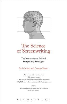 The Science of Screenwriting: The Neuroscience Behind Storytelling Strategies by Gulino, Paul Joseph