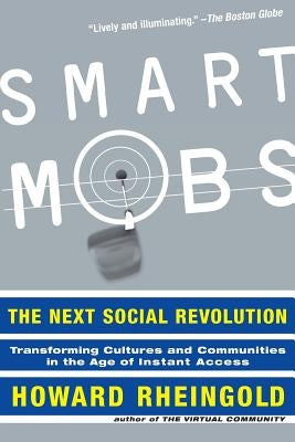 Smart Mobs: The Next Social Revolution by Rheingold, Howard