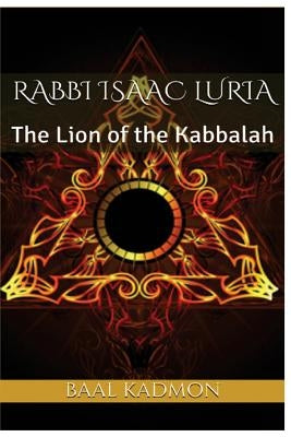 Rabbi Isaac Luria: The Lion of the Kabbalah by Kadmon, Baal