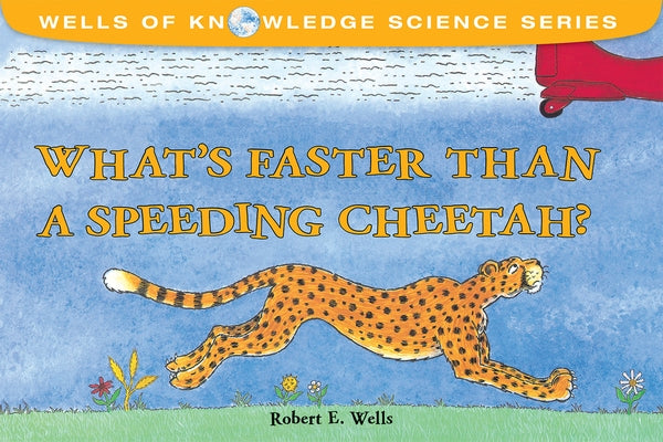 What's Faster Than a Speeding Cheetah? by Wells, Robert E.