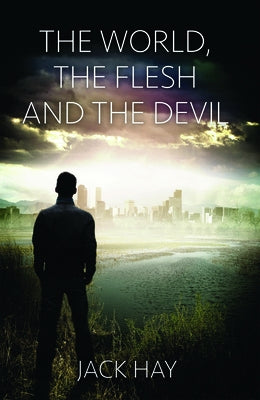 The World, the Flesh and the Devil by Hay, Jack