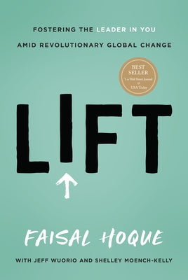 Lift: Fostering the Leader in You Amid Revolutionary Global Change by Hoque, Faisal