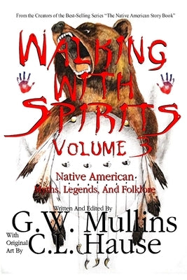 Walking With Spirits Volume 3 Native American Myths, Legends, And Folklore by Mullins, G. W.