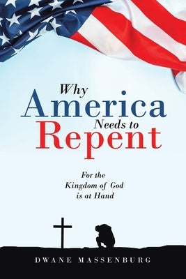 Why America Needs to Repent: For the Kingdom of God Is at Hand by Massenburg, Dwane