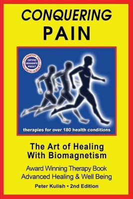 Conquering Pain: The Art of Healing with BioMagnetism by Kulish, Peter