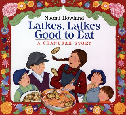 Latkes, Latkes, Good to Eat by Howland, Naomi