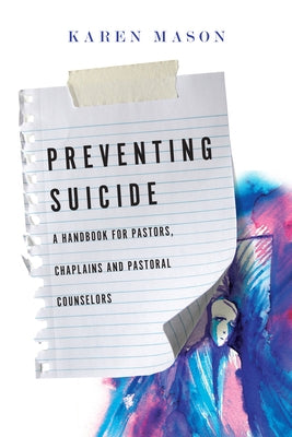 Preventing Suicide: A Handbook for Pastors, Chaplains and Pastoral Counselors by Mason, Karen