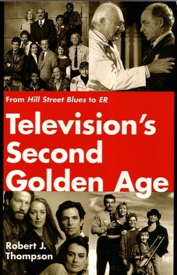 Television's Second Golden Age: From Hill Street Blues to Er by Thompson, Robert
