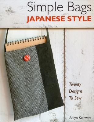 Simple Bags Japanese Style: Twenty Designs to Sew by Kajiwara, Akiyo