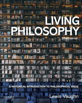 Living Philosophy: A Historical Introduction to Philosophical Ideas by Vaughn, Lewis
