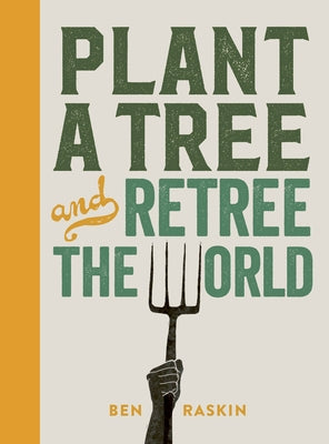 Plant a Tree and Retree the World: Retree the World by Raskin, Ben