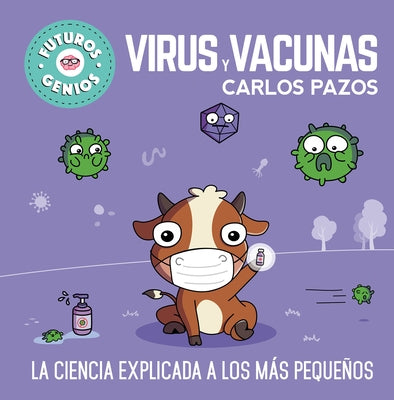 Virus Y Vacunas. La Ciencia Explicada a Los Más Pequeños / Viruses and Vaccines. Science Explained to the Little Ones by Pazos, Carlos