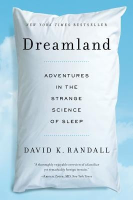 Dreamland: Adventures in the Strange Science of Sleep by Randall, David K.