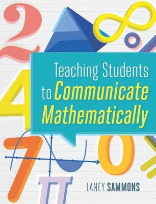 Teaching Students to Communicate Mathematically by Sammons, Laney