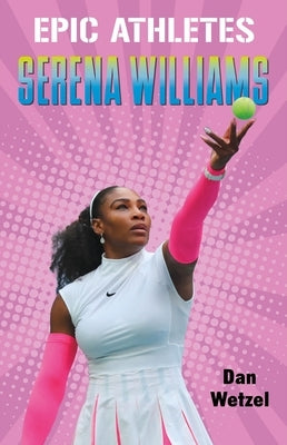 Epic Athletes: Serena Williams by Wetzel, Dan