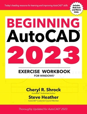 Beginning Autocad(r) 2023 Exercise Workbook: For Windows(r) by Shrock, Cheryl R.