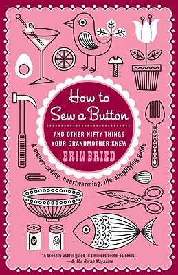 How to Sew a Button: And Other Nifty Things Your Grandmother Knew by Bried, Erin
