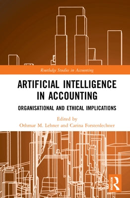 Artificial Intelligence in Accounting: Organisational and Ethical Implications by Lehner, Othmar M.