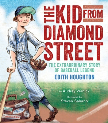 The Kid from Diamond Street: The Extraordinary Story of Baseball Legend Edith Houghton by Vernick, Audrey