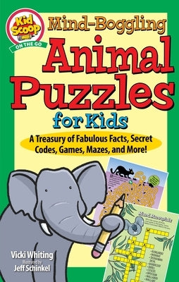 Mind-Boggling Animal Puzzles for Kids: A Treasury of Fabulous Facts, Secret Codes, Games, Mazes, and More! by Whiting, Vicki