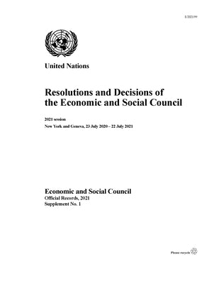 Resolutions and Decisions of the Economic and Social Council: 2021 Session New York and Geneva, 23 July 2020 - 22 July 2021 by United Nations Publications