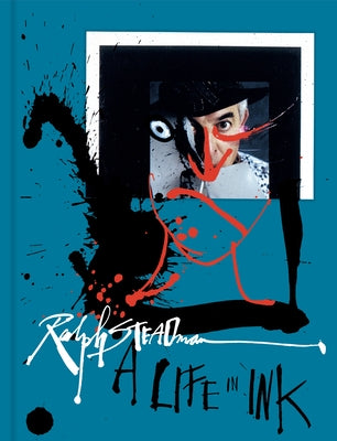 Ralph Steadman: A Life in Ink by Steadman, Ralph