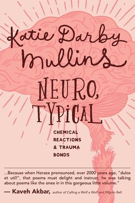 Neuro, Typical: Chemical Reactions and Trauma Bonds by Mullins, Katie Darby