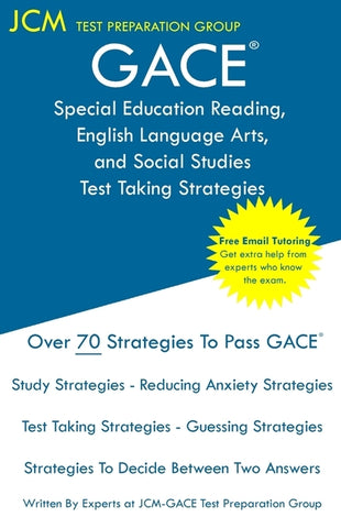 GACE Special Education Reading, English Language Arts, and Social Studies - Test Taking Strategies: GACE 087 Exam - Free Online Tutoring - New 2020 Ed by Test Preparation Group, Jcm-Gace