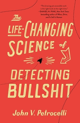 The Life-Changing Science of Detecting Bullshit by Petrocelli, John V.