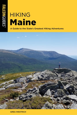 Hiking Maine: A Guide to the State's Greatest Hiking Adventures by Westrich, Greg