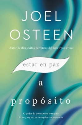 Estar En Paz a Propósito: El Poder de Permanecer Tranquilo, Firme Y Seguro En Cualquier Circunstancia by Osteen, Joel