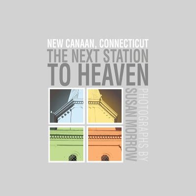 The Next Station to Heaven: New Canaan, Connecticut by Morrow, Susan