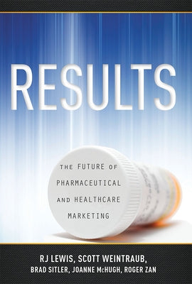 Results: The Future of Pharmaceutical and Healthcare Marketing by Scott Weintraub