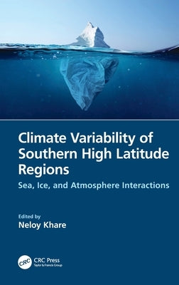 Climate Variability of Southern High Latitude Regions: Sea, Ice, and Atmosphere Interactions by Khare, Neloy