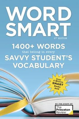 Word Smart, 6th Edition: 1400+ Words That Belong in Every Savvy Student's Vocabulary by The Princeton Review