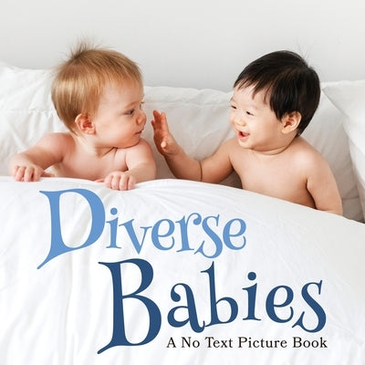 Diverse Babies, A No Text Picture Book: A Calming Gift for Alzheimer Patients and Senior Citizens Living With Dementia by Happiness, Lasting