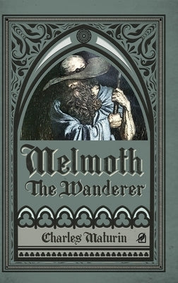Melmoth the Wanderer (Illustrated and Annotated) by Maturin, Charles