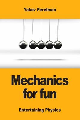 Mechanics for fun by Perelman, Yakov