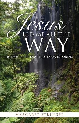 Jesus Led Me All the Way by Stringer, Margaret