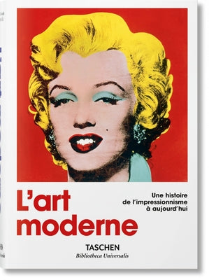 L'Art Moderne. Une Histoire de l'Impressionnisme À Aujourd'hui by Holzwarth, Hans Werner