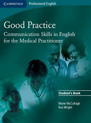 Good Practice: Communication Skills in English for the Medical Practitioner by McCullagh, Marie