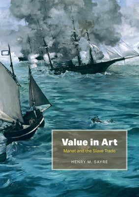 Value in Art: Manet and the Slave Trade by Sayre, Henry M.